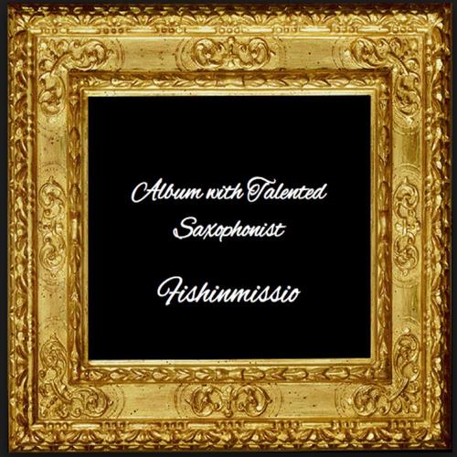 Album with Talented Saxophonist FIshinmissio cover