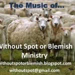 Without Spot or Blemish Ministry Music