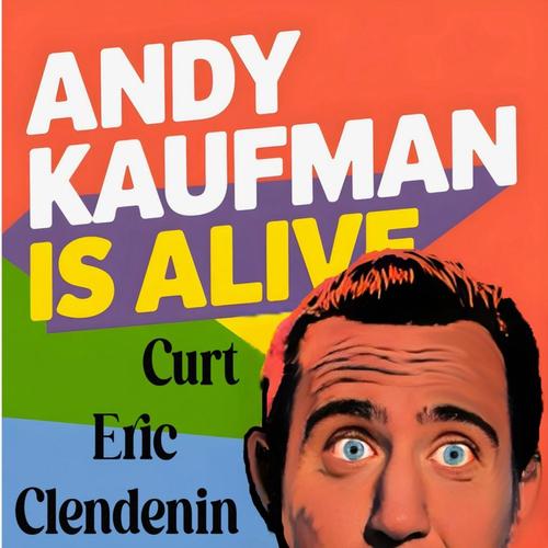 Andy Kaufman Is Alive by Curt Eric Clendenin cover