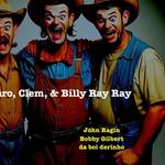 Jethro, Clem, & Billy Ray Ray