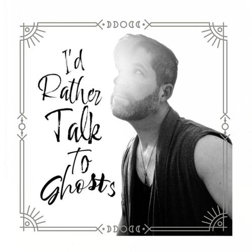 I'd Rather Talk To Ghosts cover