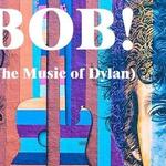 Bob! (The Music of Dylan)