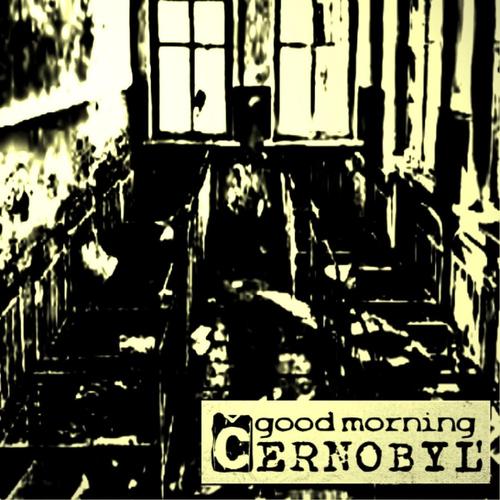 GOOD MORNING CERNOBYL' (EP-demo 2020) cover