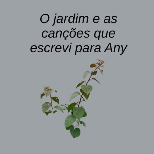O jardim e as canções que escrevi para Any cover