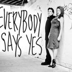 Everybody Says Yes