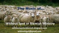Without Spot or Blemish Ministry Music photo