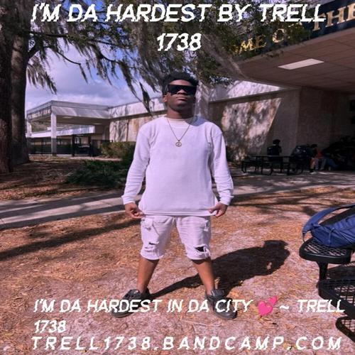 Trell 1738 I'm Da Hardest By Trell 1738 ππ cover