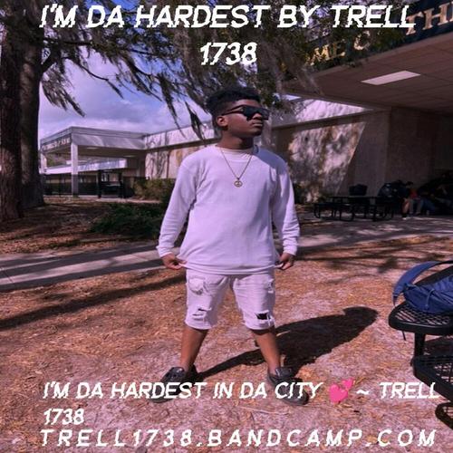 Trell 1738 I'm Da Hardest By Trell 1738 ππ cover