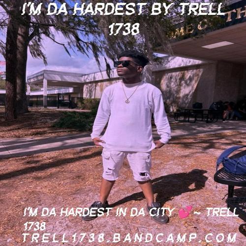 Trell 1738 I'm Da Hardest By Trell 1738 ππ cover