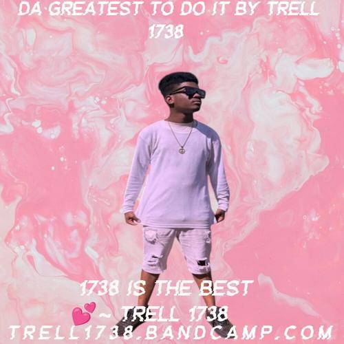 Trell 1738 Da Greatest To Do It By Trell 1738 ππ cover