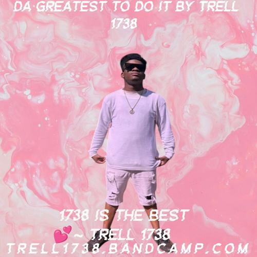 Trell 1738 Da Greatest To Do It By Trell 1738 ππ cover