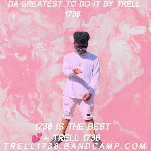Trell 1738 Da Greatest To Do It By Trell 1738 ππ cover