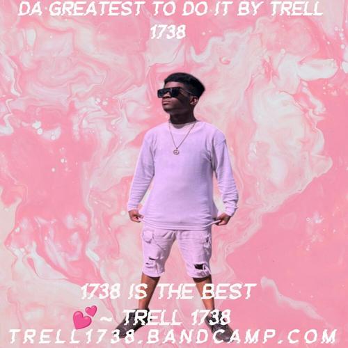 Trell 1738 Da Greatest To Do It By Trell 1738 ππ cover