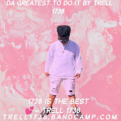 Trell 1738 Da Greatest To Do It By Trell 1738 ππ cover