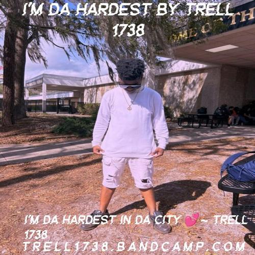 Trell 1738 I'm Da Hardest By Trell 1738 ππ cover