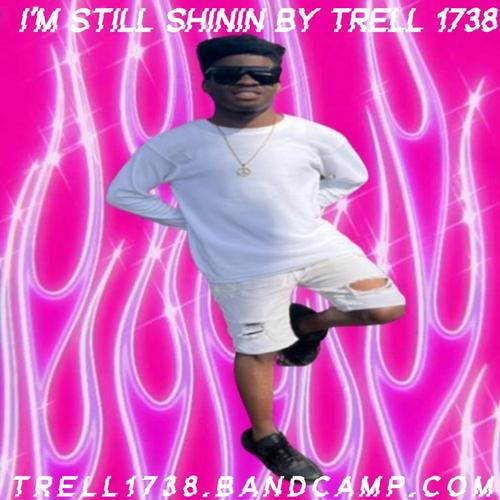 Trell 1738 I'm Still Shinin By Trell 1738 ππ cover