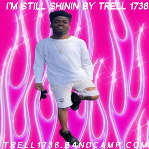 Trell 1738 I'm Still Shinin By Trell 1738 ππ cover