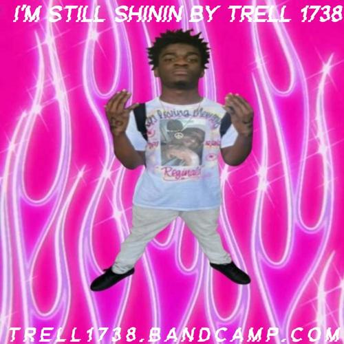 Trell 1738 I'm Still Shinin By Trell 1738 ππ cover