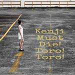 kenji must die! toro! toro!