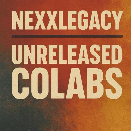 Unreleased Colabs - Nexxlegacy cover