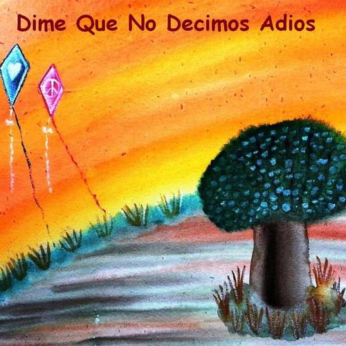 Dime Que No Decimos Adios cover