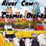 River Cow COSMIC Orchestra ~