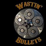 Wastin' Bullets