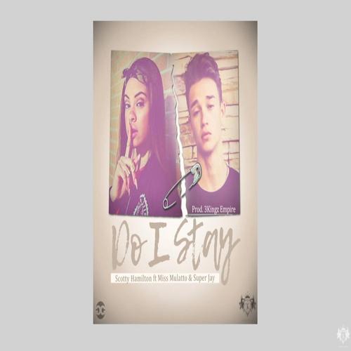 Do I Stay - 3 Kingz Empire ft. Miss Mulatto x Scotty Hamilton x Super Jay. cover